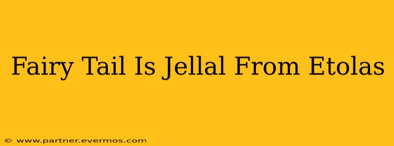 Fairy Tail Is Jellal From Etolas