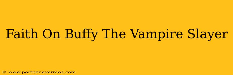Faith On Buffy The Vampire Slayer