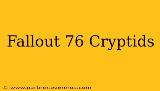 Fallout 76 Cryptids