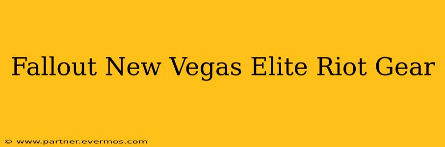 Fallout New Vegas Elite Riot Gear