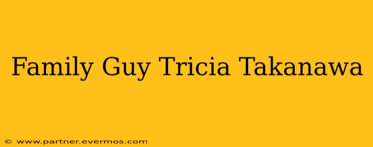 Family Guy Tricia Takanawa