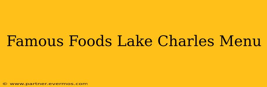 Famous Foods Lake Charles Menu