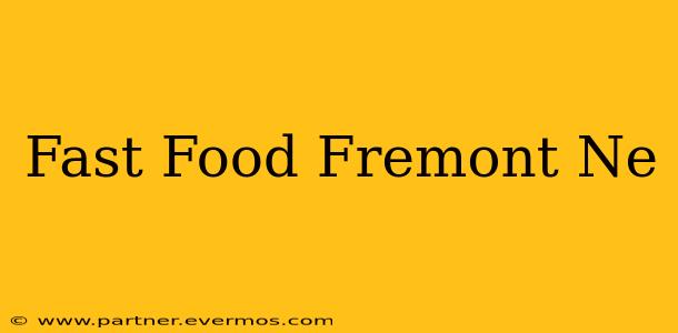 Fast Food Fremont Ne