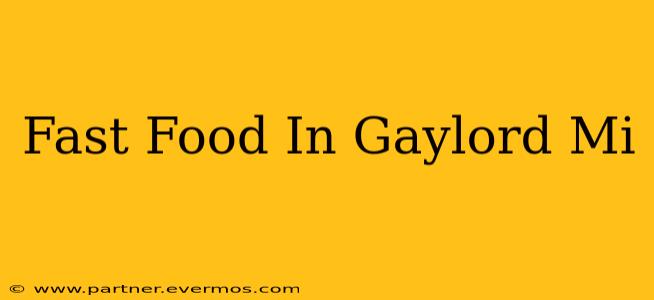 Fast Food In Gaylord Mi