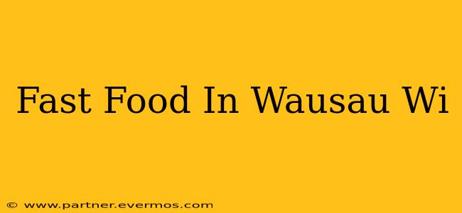 Fast Food In Wausau Wi