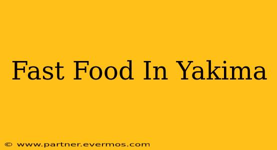 Fast Food In Yakima