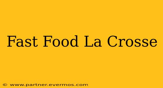 Fast Food La Crosse