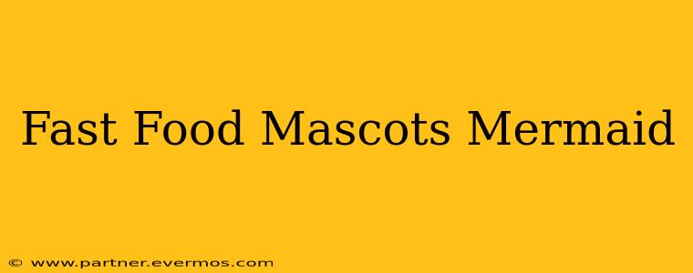 Fast Food Mascots Mermaid