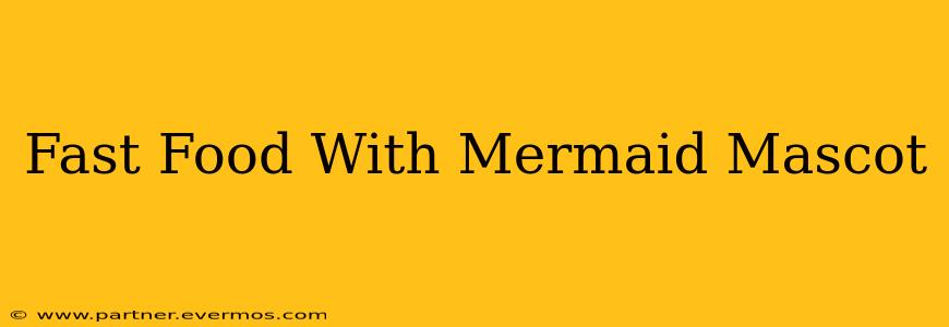 Fast Food With Mermaid Mascot