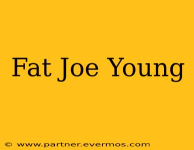 Fat Joe Young