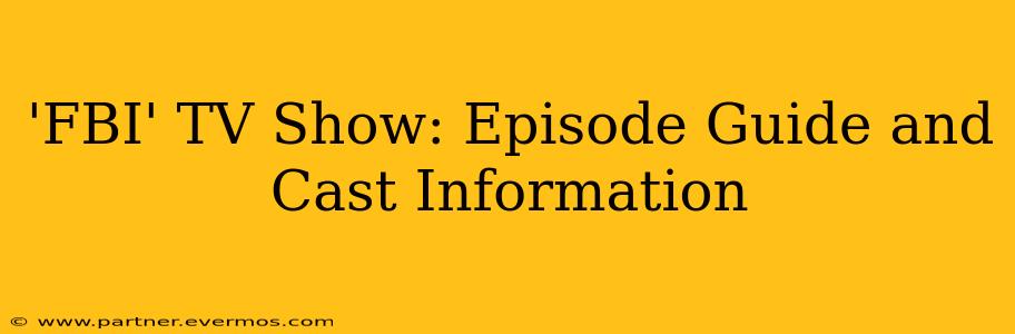 'FBI' TV Show: Episode Guide and Cast Information