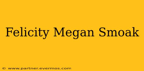 Felicity Megan Smoak
