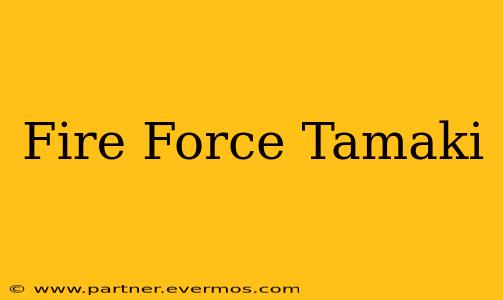 Fire Force Tamaki