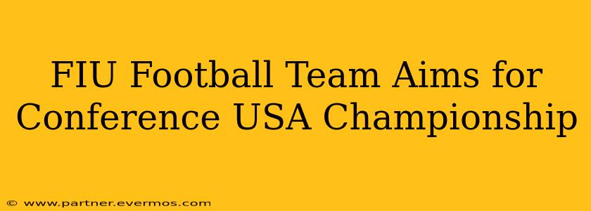 FIU Football Team Aims for Conference USA Championship
