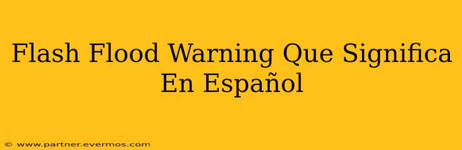 Flash Flood Warning Que Significa En Español