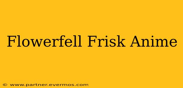 Flowerfell Frisk Anime