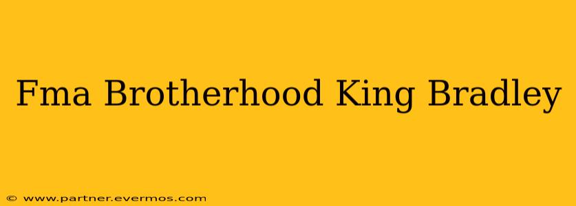 Fma Brotherhood King Bradley