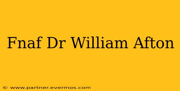 Fnaf Dr William Afton