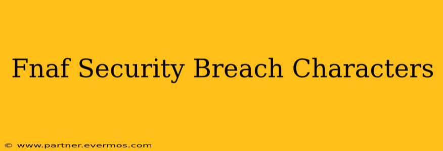 Fnaf Security Breach Characters