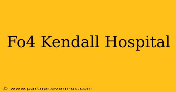 Fo4 Kendall Hospital