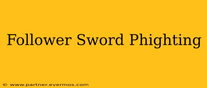 Follower Sword Phighting
