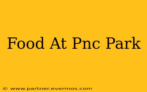Food At Pnc Park