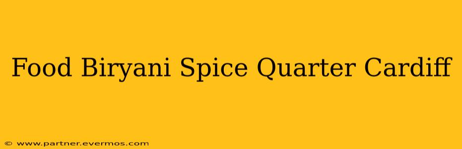 Food Biryani Spice Quarter Cardiff