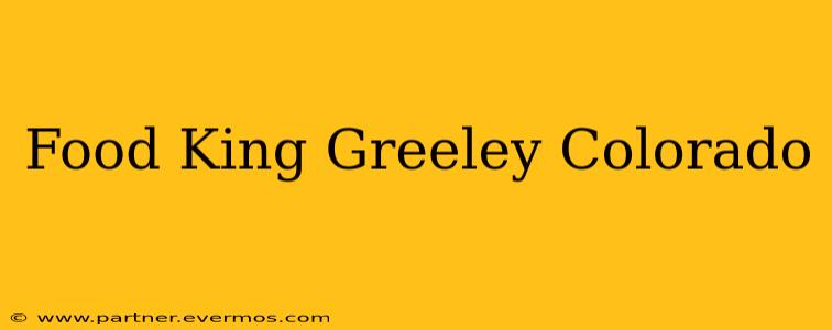 Food King Greeley Colorado