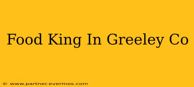 Food King In Greeley Co
