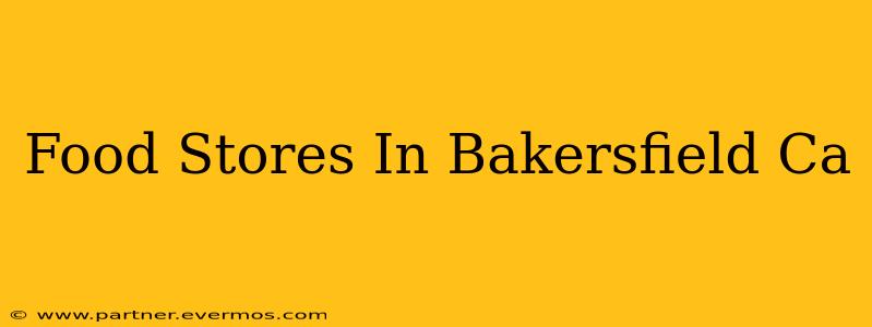 Food Stores In Bakersfield Ca