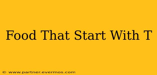 Food That Start With T