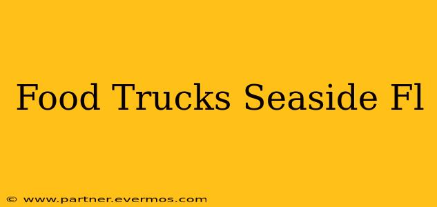 Food Trucks Seaside Fl