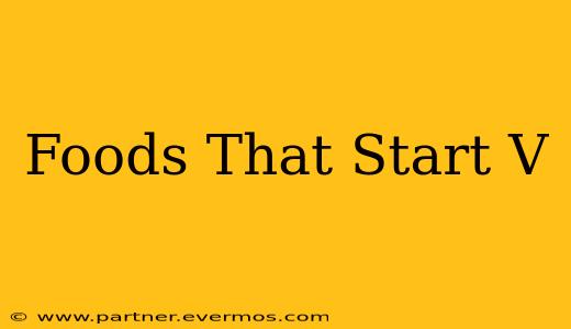 Foods That Start V