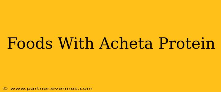 Foods With Acheta Protein