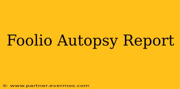 Foolio Autopsy Report