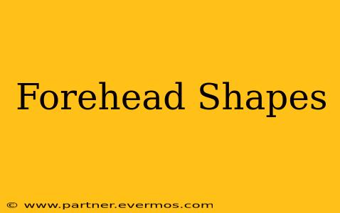Forehead Shapes