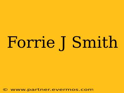 Forrie J Smith