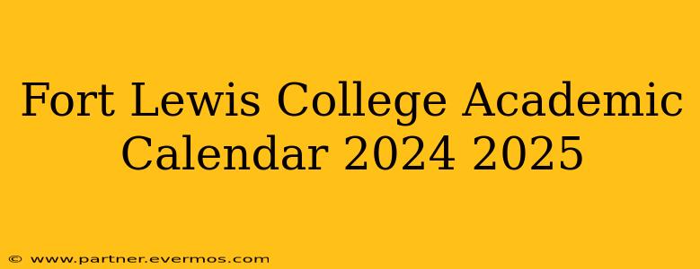Fort Lewis College Academic Calendar 2024 2025