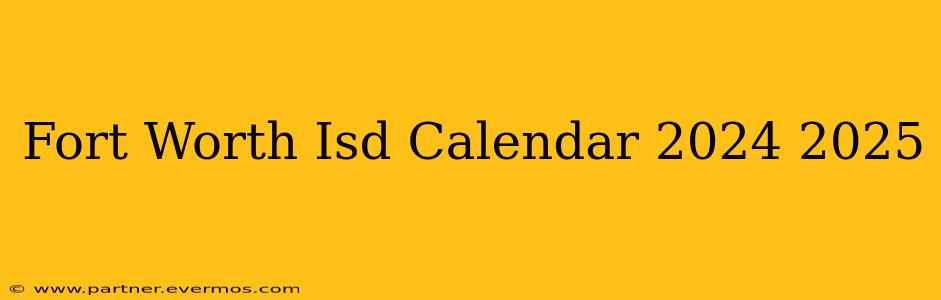 Fort Worth Isd Calendar 2024 2025