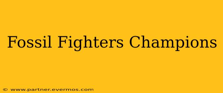 Fossil Fighters Champions