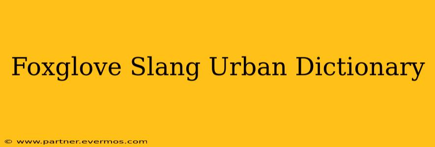 Foxglove Slang Urban Dictionary