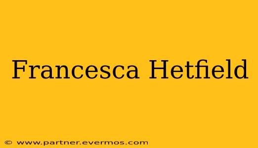 Francesca Hetfield