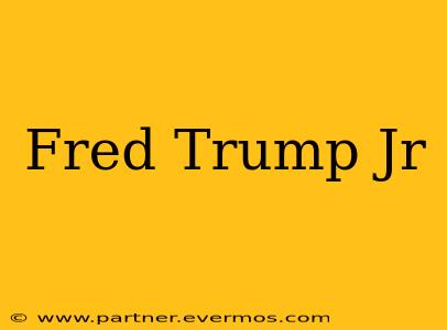 Fred Trump Jr