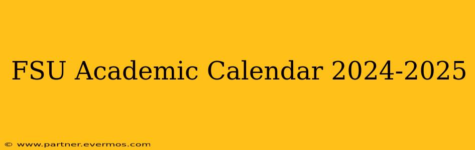 FSU Academic Calendar 2024-2025