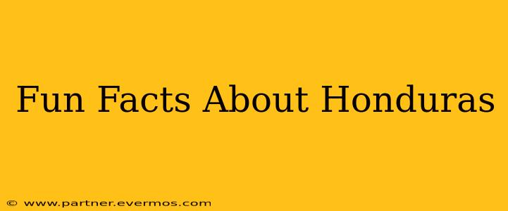 Fun Facts About Honduras