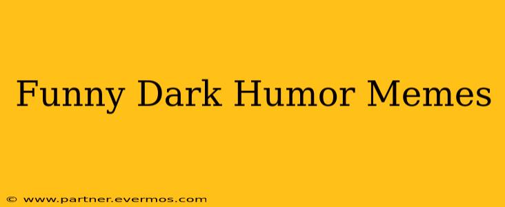 Funny Dark Humor Memes