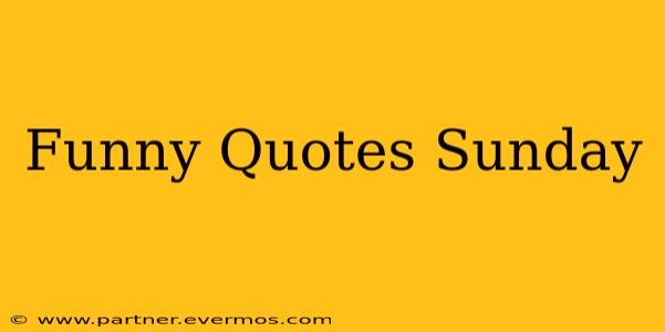 Funny Quotes Sunday