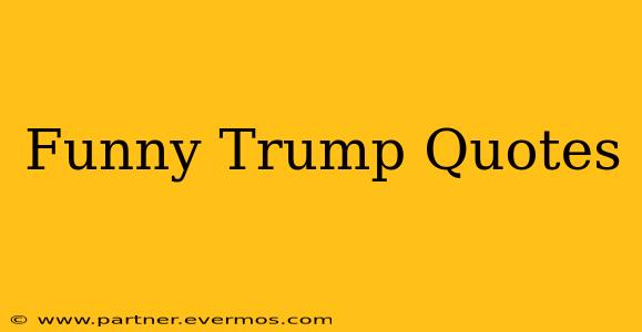 Funny Trump Quotes