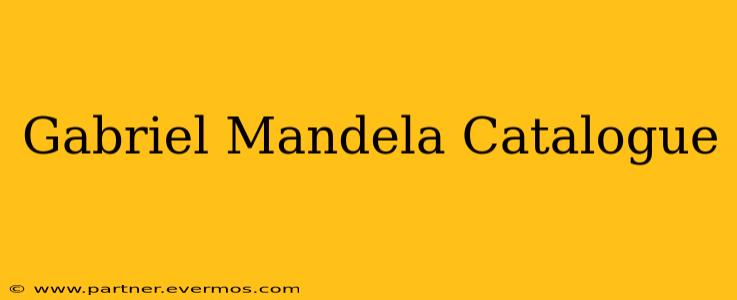 Gabriel Mandela Catalogue