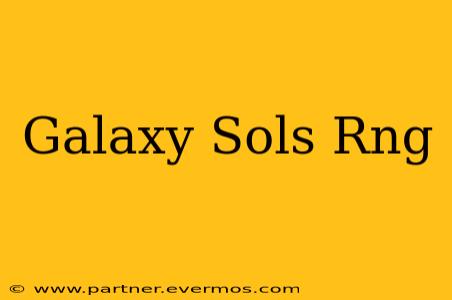 Galaxy Sols Rng